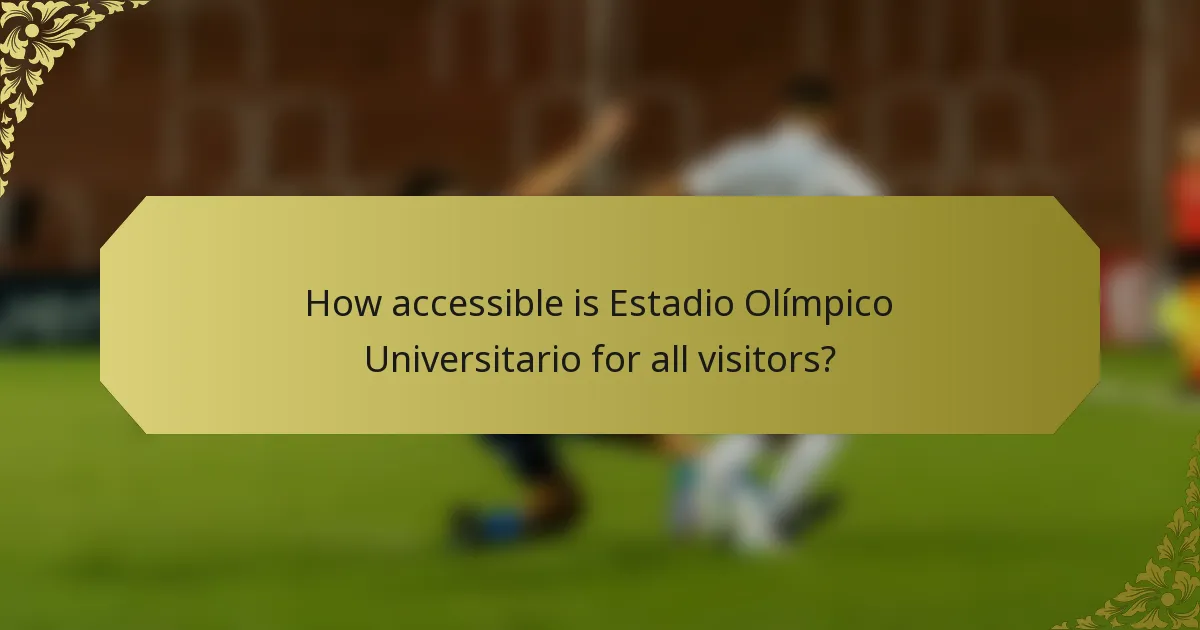 How accessible is Estadio Olímpico Universitario for all visitors?