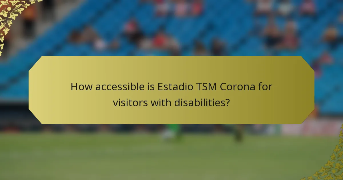 How accessible is Estadio TSM Corona for visitors with disabilities?