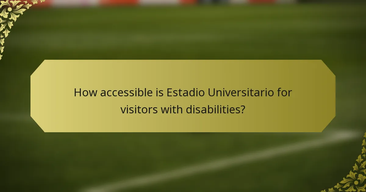 How accessible is Estadio Universitario for visitors with disabilities?