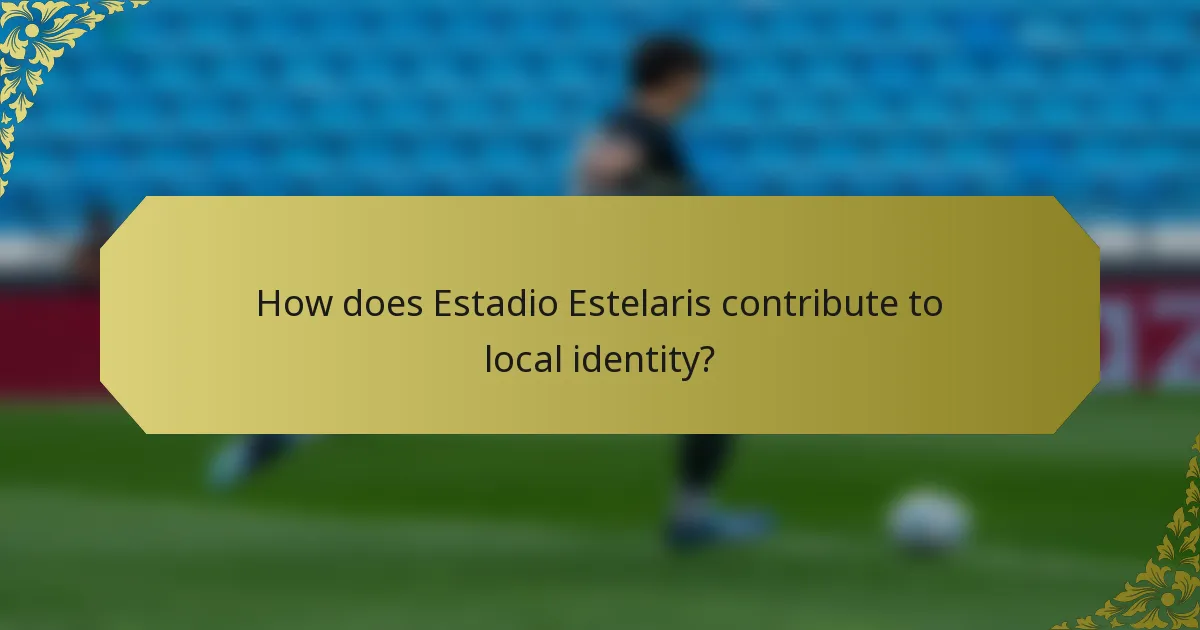 How does Estadio Estelaris contribute to local identity?