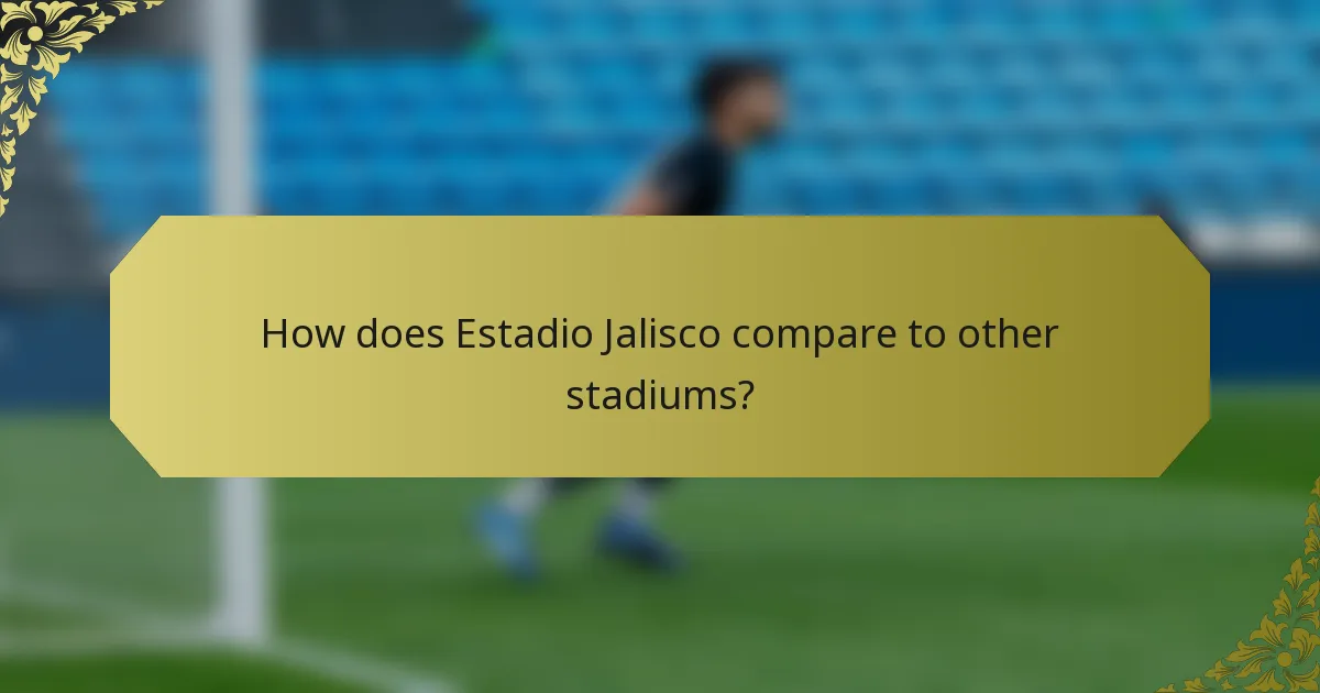 How does Estadio Jalisco compare to other stadiums?