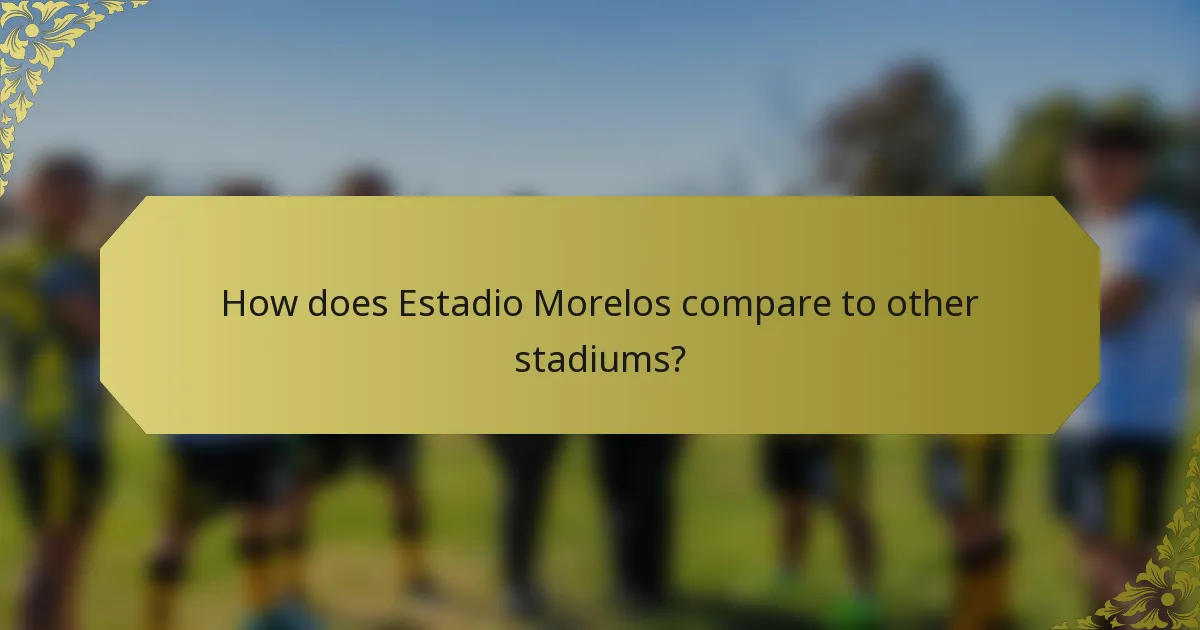 How does Estadio Morelos compare to other stadiums?