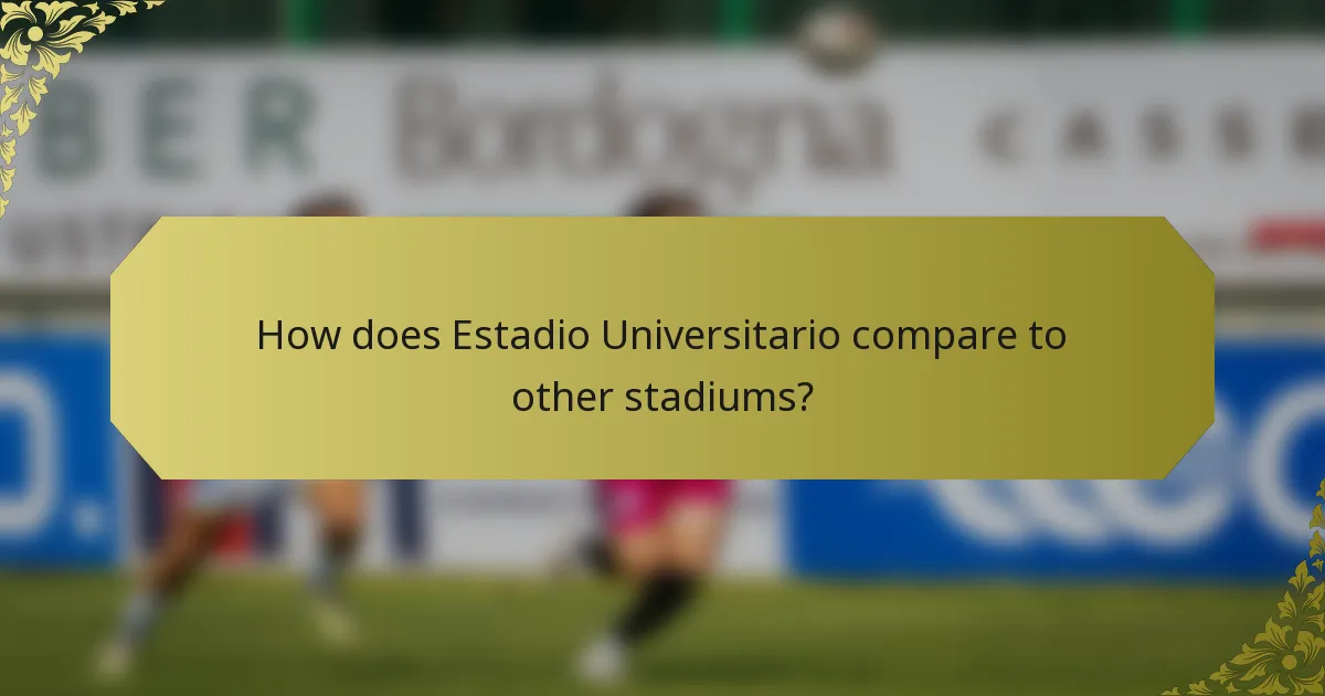 How does Estadio Universitario compare to other stadiums?