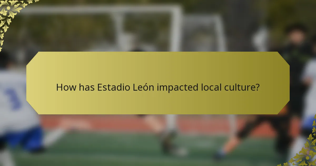 How has Estadio León impacted local culture?