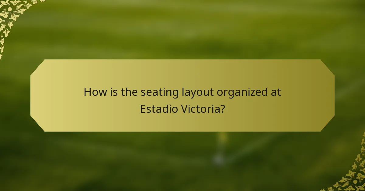 How is the seating layout organized at Estadio Victoria?