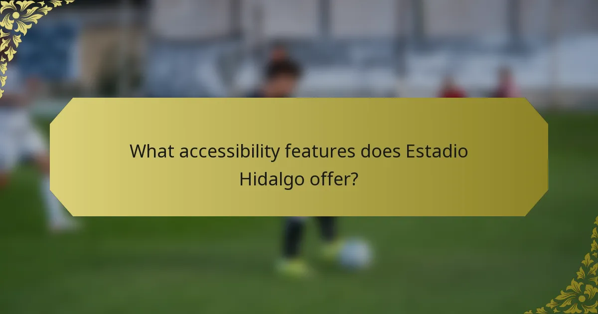 What accessibility features does Estadio Hidalgo offer?