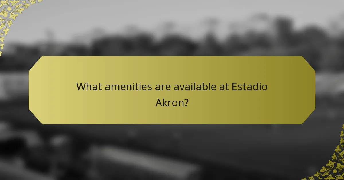 What amenities are available at Estadio Akron?