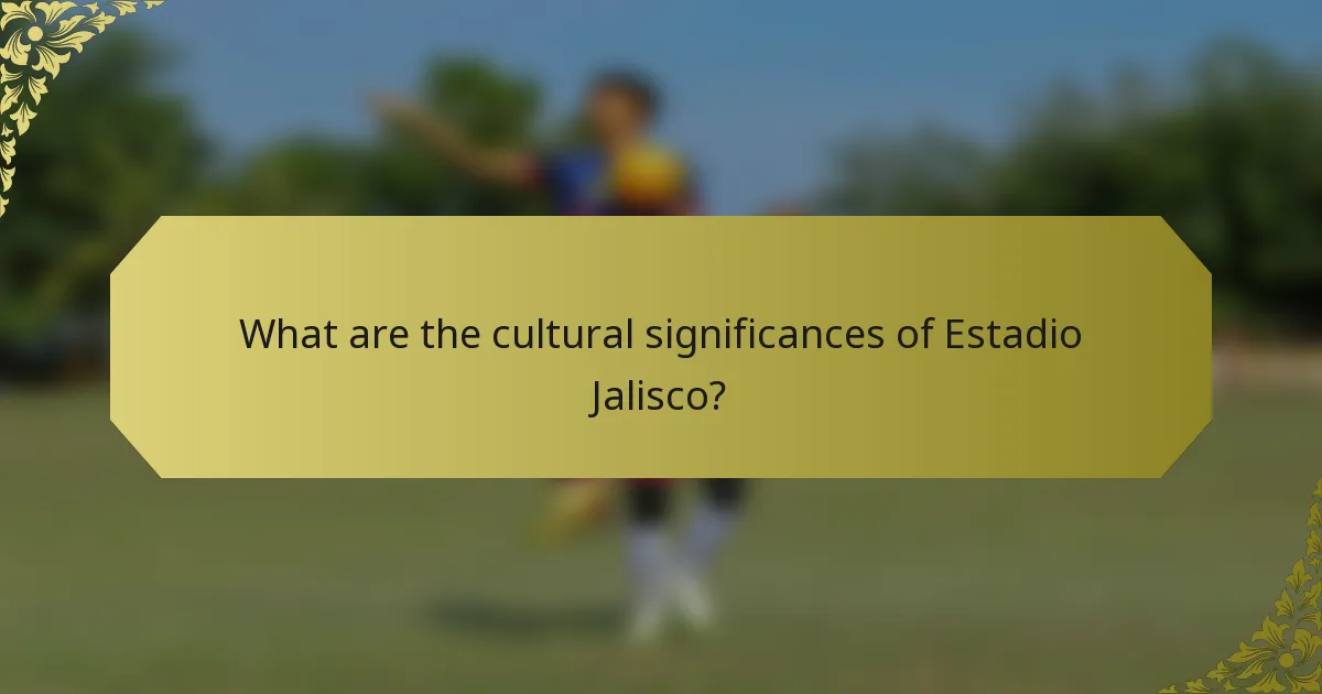 What are the cultural significances of Estadio Jalisco?