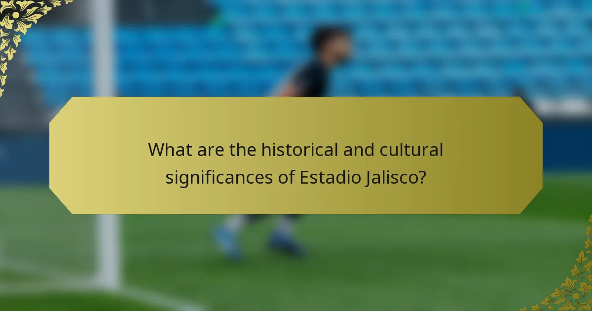 What are the historical and cultural significances of Estadio Jalisco?
