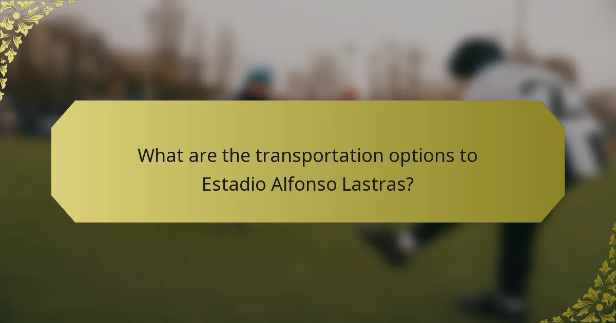 What are the transportation options to Estadio Alfonso Lastras?