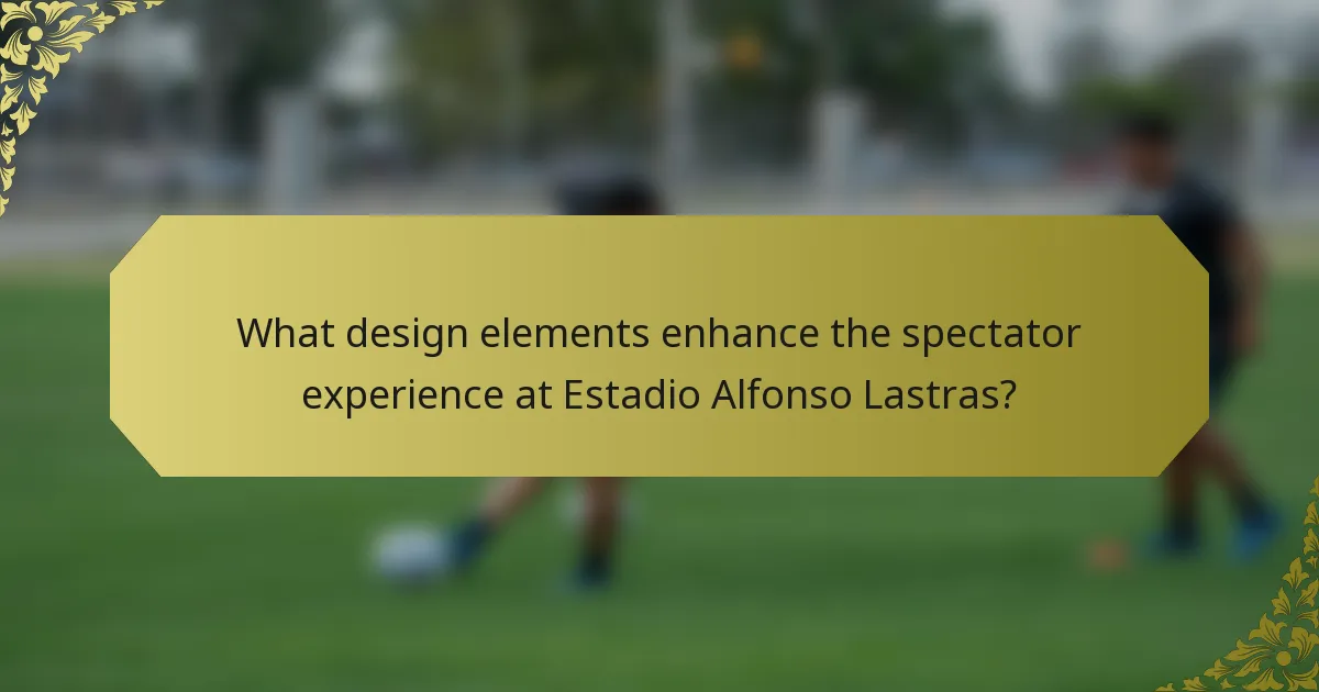 What design elements enhance the spectator experience at Estadio Alfonso Lastras?