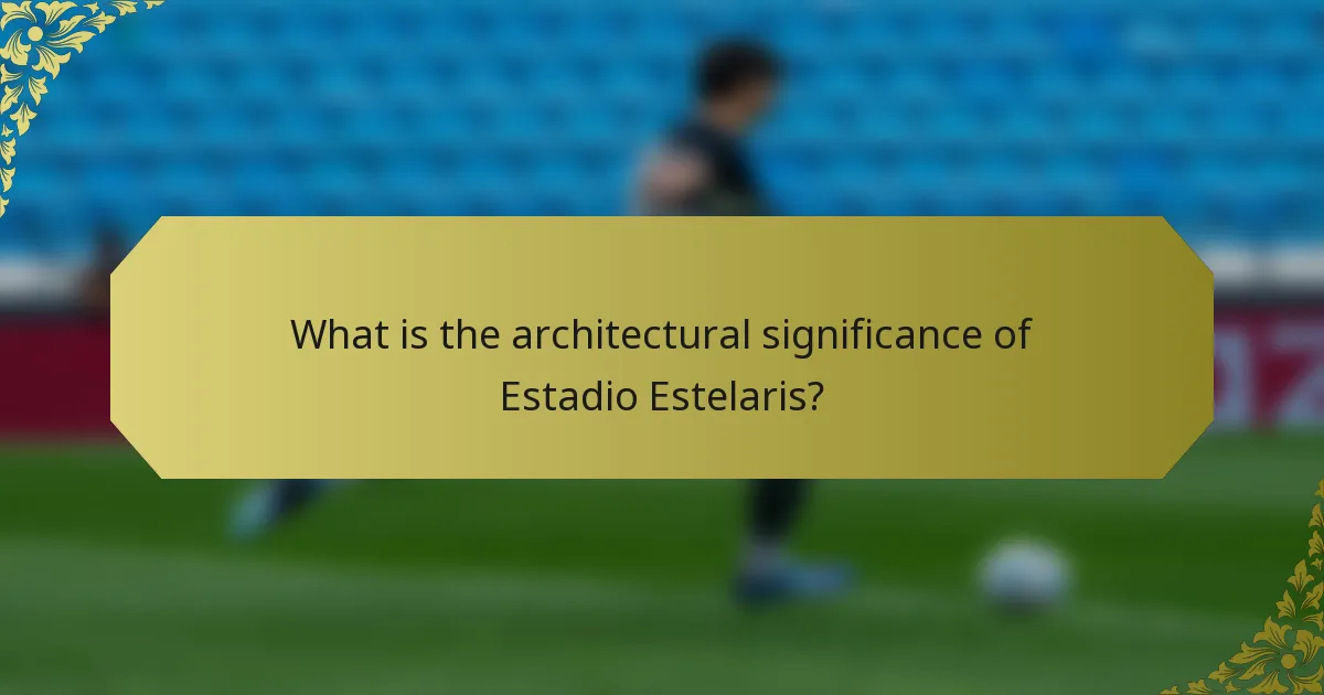 What is the architectural significance of Estadio Estelaris?