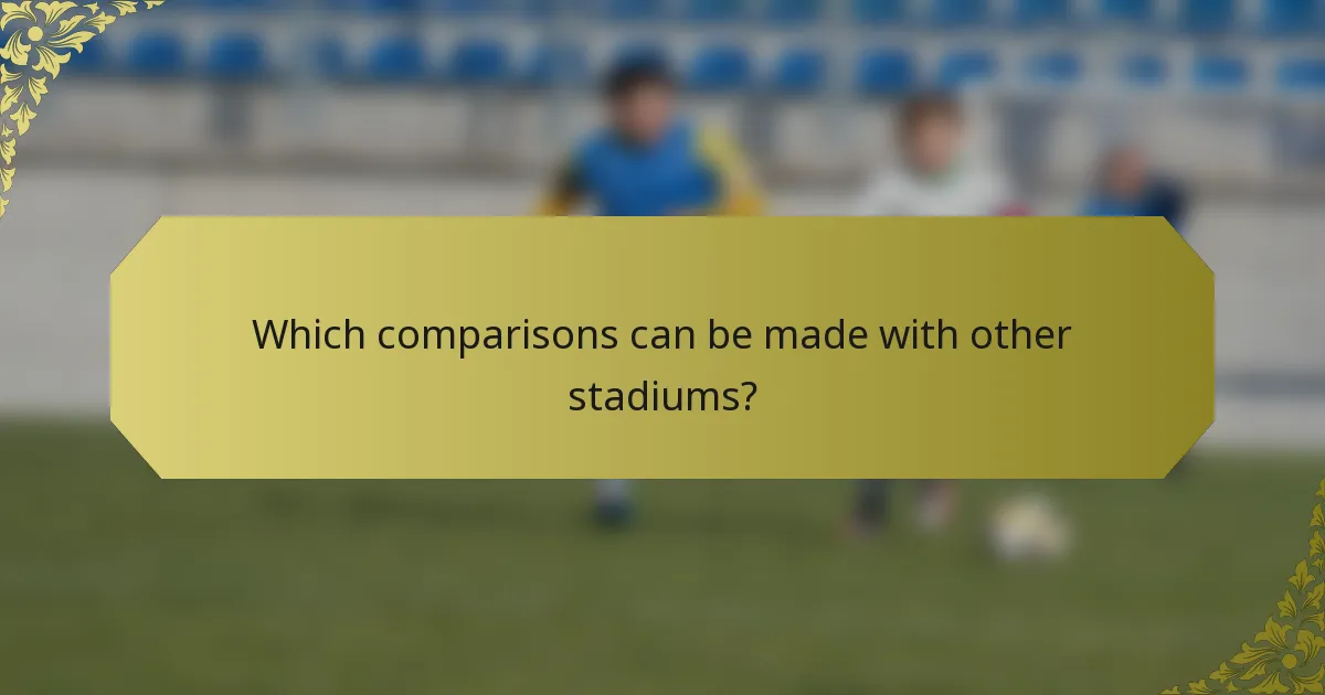 Which comparisons can be made with other stadiums?