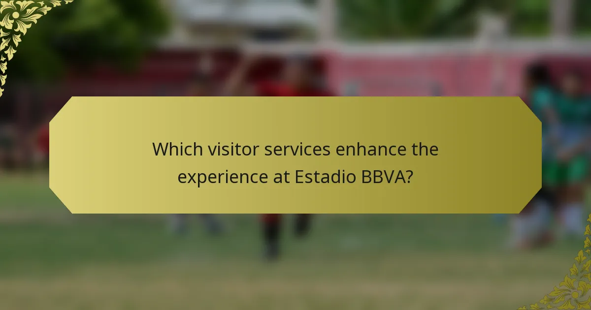 Which visitor services enhance the experience at Estadio BBVA?